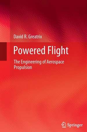 Powered Flight: The Engineering of Aerospace Propulsion de David R. Greatrix