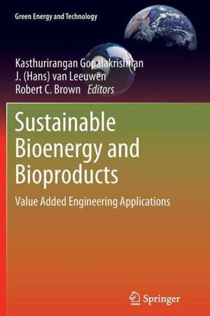 Sustainable Bioenergy and Bioproducts: Value Added Engineering Applications de Kasthurirangan Gopalakrishnan