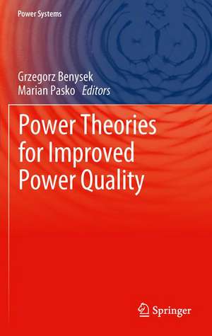 Power Theories for Improved Power Quality de Grzegorz Benysek