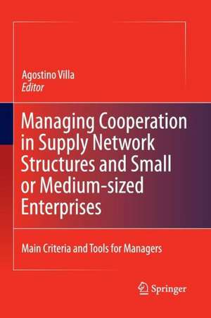 Managing Cooperation in Supply Network Structures and Small or Medium-sized Enterprises: Main Criteria and Tools for Managers de Agostino Villa