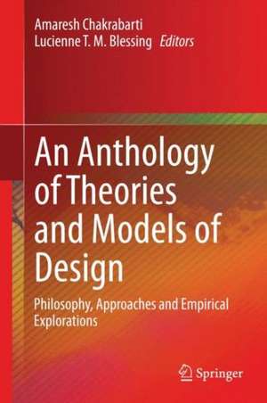 An Anthology of Theories and Models of Design: Philosophy, Approaches and Empirical Explorations de Amaresh Chakrabarti