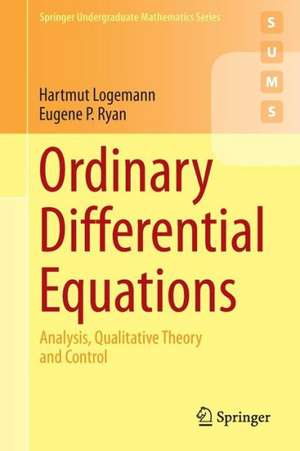 Ordinary Differential Equations: Analysis, Qualitative Theory and Control de Hartmut Logemann