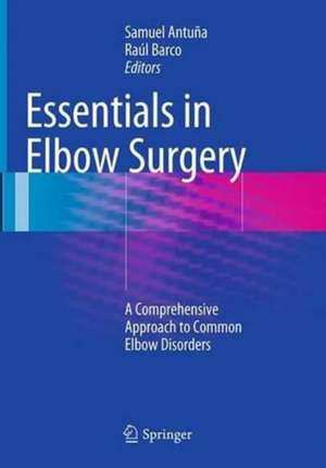 Essentials In Elbow Surgery: A Comprehensive Approach to Common Elbow Disorders de Samuel Antuña