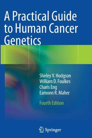 A Practical Guide to Human Cancer Genetics de Shirley V. Hodgson