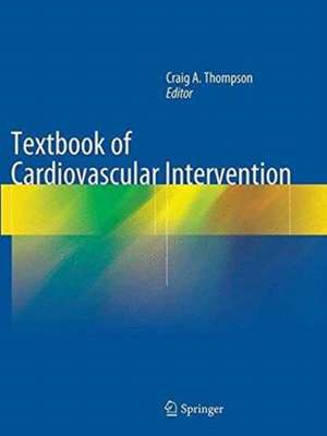 Textbook of Cardiovascular Intervention de Craig A. Thompson