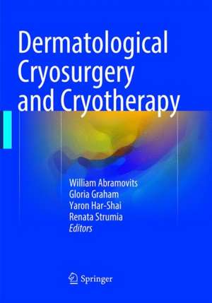 Dermatological Cryosurgery and Cryotherapy de William Abramovits