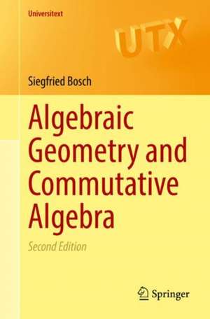 Algebraic Geometry and Commutative Algebra de Siegfried Bosch