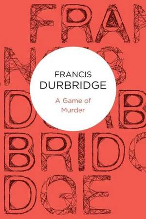 A Game of Murder de Francis Durbridge