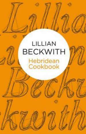 Lillian Beckwith's Hebridean Cookbook de Lillian Beckwith