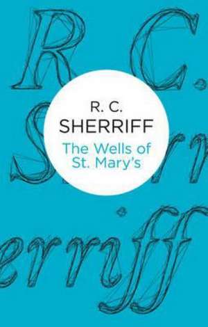 The Wells of St Mary's de R. C. Sherriff