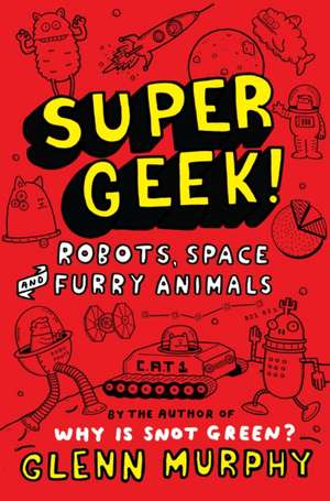 Supergeek!: Robots, Space and Furry Animals de Glenn Murphy