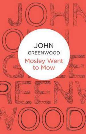 Mosley Went to Mow de John Greenwood