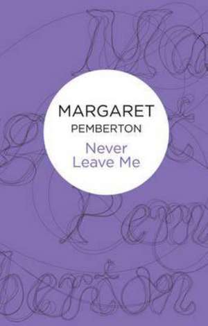 Never Leave Me de Margaret Pemberton