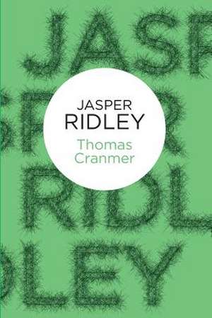 Thomas Cranmer de Jasper Ridley