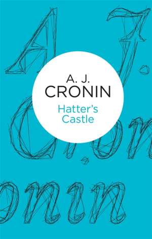 Hatter's Castle de A. J. Cronin