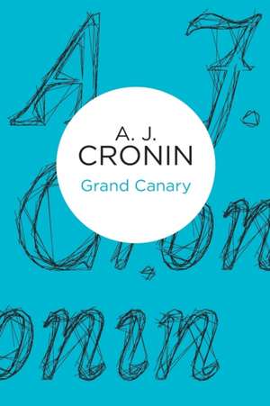 Grand Canary: My Story de A. J. Cronin