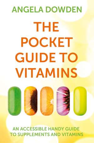 The Pocket Guide to Vitamins: An Accessible, Handy Guide to Vitamins and Other Supplements de Angela Dowden