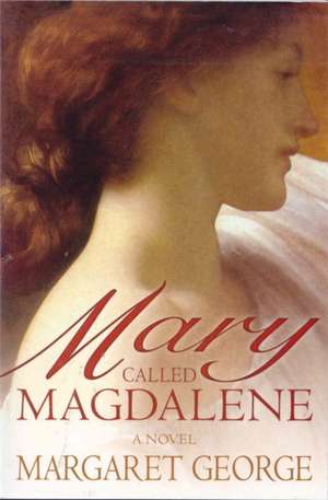 Mary, Called Magdalene de Margaret George