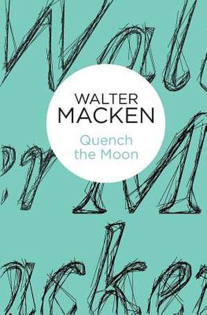 Quench the Moon de Walter Macken