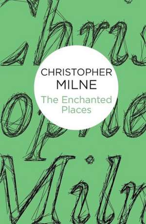 The Enchanted Places de Christopher Milne