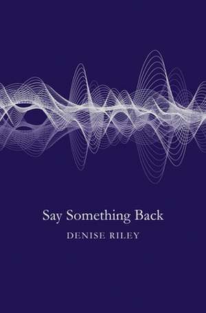 Say Something Back de Denise Riley