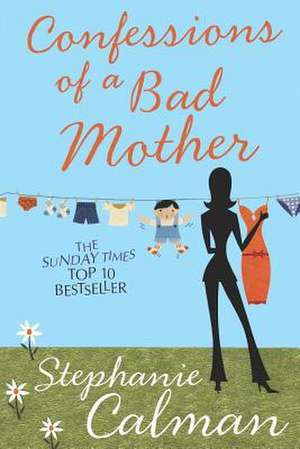 Confessions of a Bad Mother de Stephanie Calman