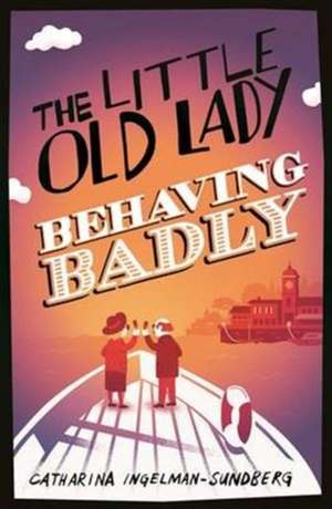 The Little Old Lady Behaving Badly de Catharina Ingelman-Sundberg