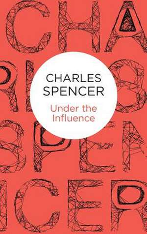 Under the Influence de Charles Spencer