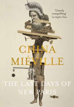 Mieville, C: The Last Days of New Paris de China Mieville