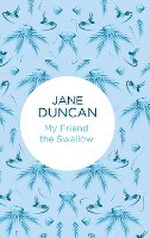 My Friend the Swallow de Jane Duncan