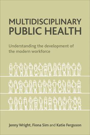 Multidisciplinary Public Health: Understanding the Development of the Modern Workforce de Fiona Sim