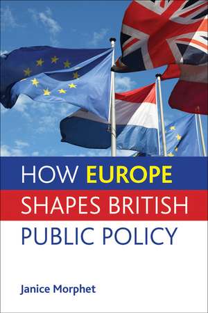 How Europe Shapes British Public Policy de Janice Morphet