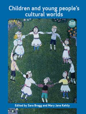 Children and Young People's Cultural Worlds: Second Edition de Sara Bragg