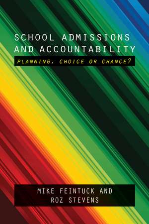 School Admissions and Accountability: Planning, Choice or Chance? de Mike Feintuck