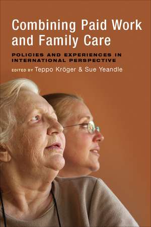 Combining Paid Work and Family Care: Policies and Experiences in International Perspective de Teppo Kröger