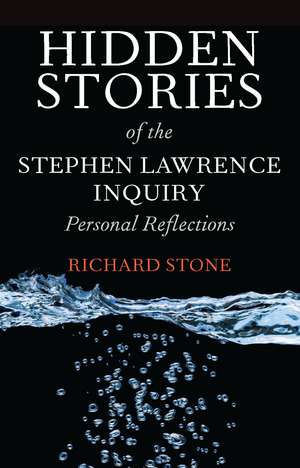 Hidden Stories of the Stephen Lawrence Inquiry: Personal Reflections de Richard Stone