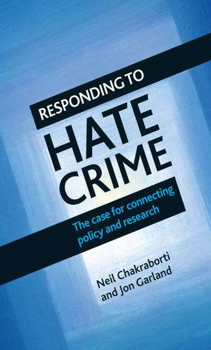 Responding to Hate Crime: The Case for Connecting Policy and Research de Neil Chakraborti