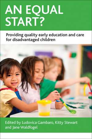 An Equal Start?: Providing Quality Early Education and Care for Disadvantaged Children de Ludovica Gambaro