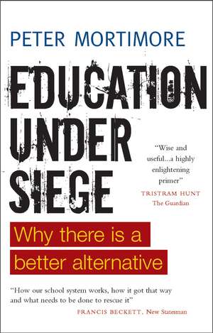 Education under Siege: Why There Is a Better Alternative de Peter Mortimore