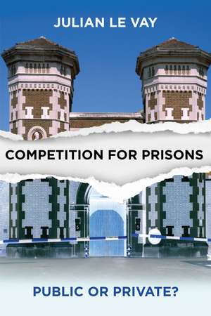 Competition for Prisons: Public or Private? de Julian Le Vay