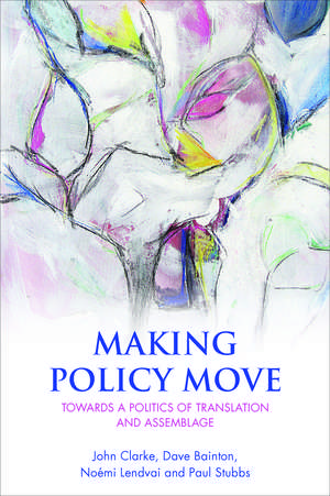 Making Policy Move: Towards a Politics of Translation and Assemblage de John Clarke