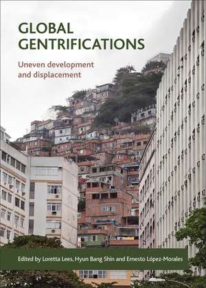 Global Gentrifications: Uneven Development and Displacement de Loretta Lees