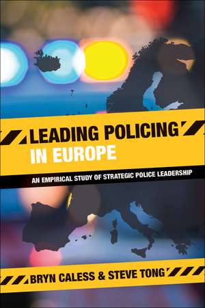 Leading Policing in Europe: An Empirical Study of Strategic Police Leadership de Bryn Caless