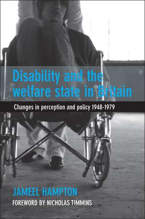 Disability and the Welfare State in Britain: Changes in Perception and Policy 1948-1979 de Jameel Hampton