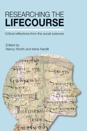 Researching the Lifecourse: Critical Reflections from the Social Sciences de Nancy Worth