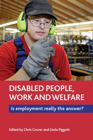 Disabled People, Work and Welfare: Is Employment Really the Answer? de Chris Grover