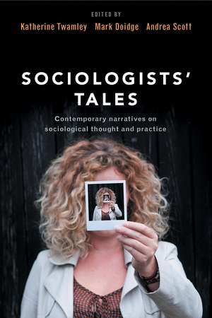 Sociologists' Tales: Contemporary Narratives on Sociological Thought and Practice de Katherine Twamley