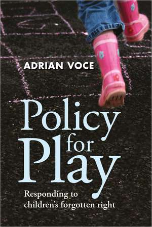 Policy for Play: Responding to Children's Forgotten Right de Adrian Voce