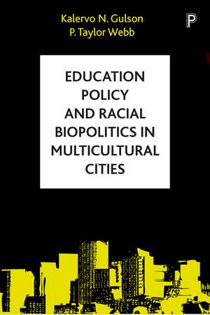 Education Policy and Racial Biopolitics in Multicultural Cities de Kalervo N. Gulson