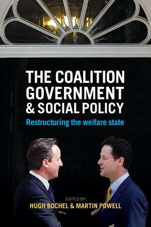 The Coalition Government and Social Policy: Restructuring the Welfare State de Hugh Bochel